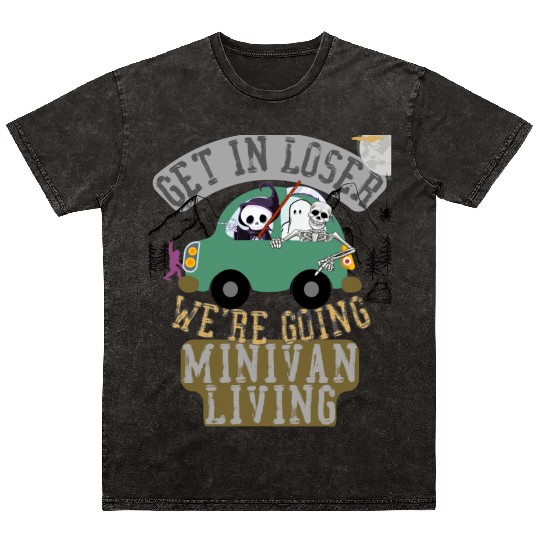 Get in loser we're going minivan living Mineral Wash T Shirts