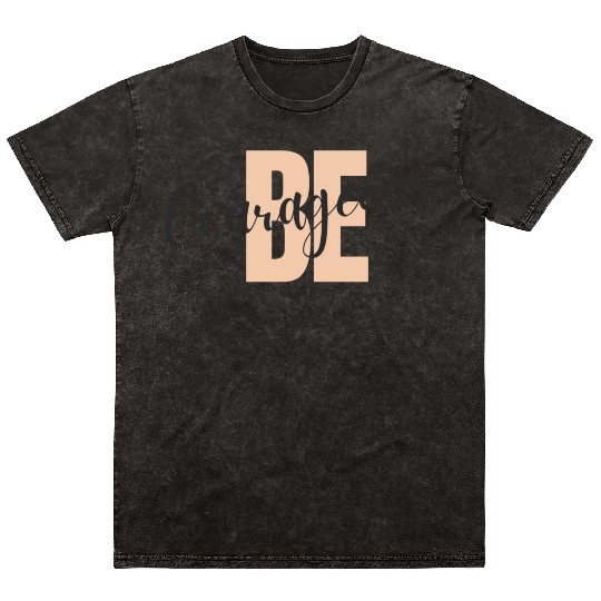 Be Courageous Mineral Wash T Shirts