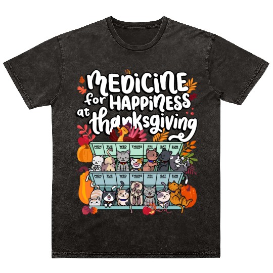 Medicine For Happiness At Thanksgiving Weekdays Mineral Wash T Shirts