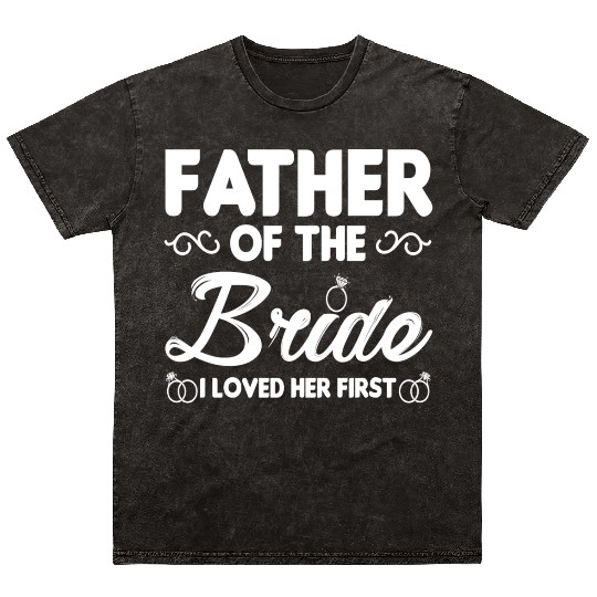 Father of The Bride I Loved Her First Wedding Mineral Wash T Shirts