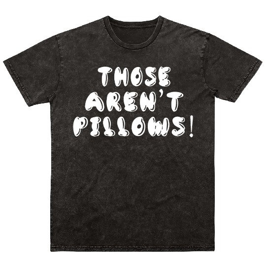 Planes Trains And Automobiles Those Aren t Pillows Mineral Wash T Shirts