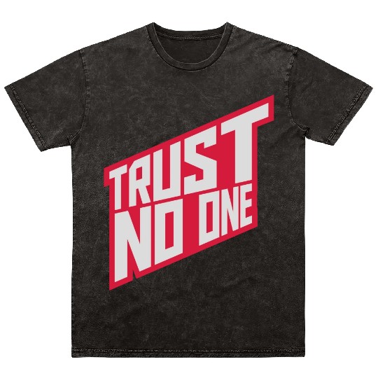 trust no one quote Mineral Wash T Shirts