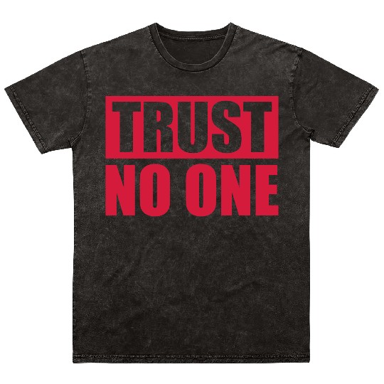 trust no one quote Mineral Wash T Shirts