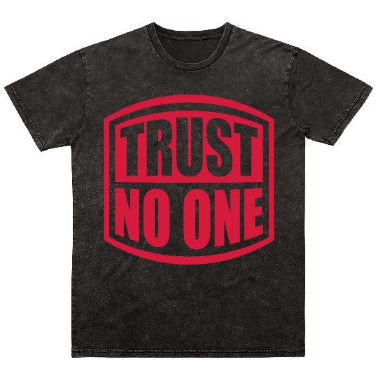 trust no one quote Mineral Wash T Shirts