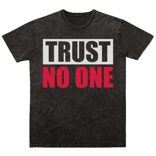 trust no one quote Mineral Wash T Shirts