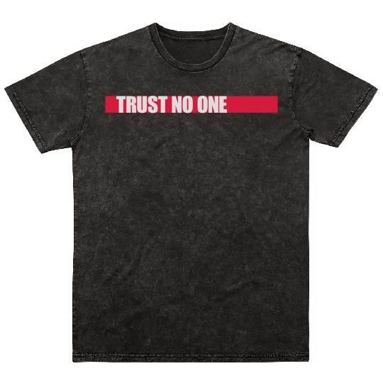 trust no one quote Mineral Wash T Shirts