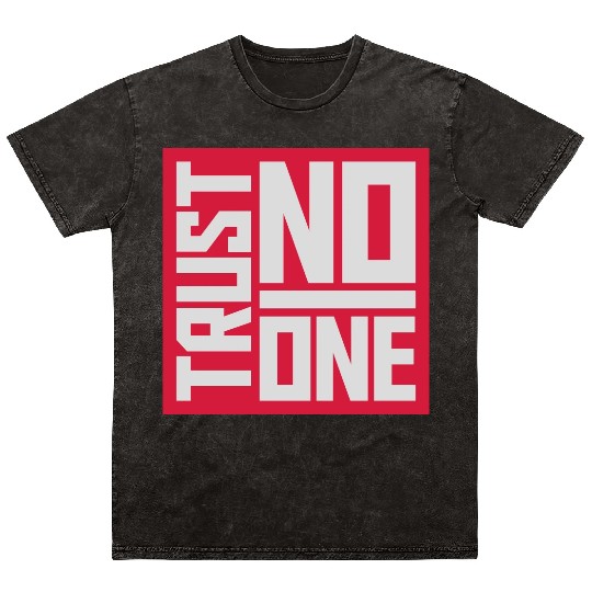 trust no one quote Mineral Wash T Shirts
