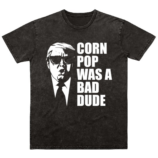 Corn Pop Was A Bad Dude Funny Meme Mineral Wash T Shirts