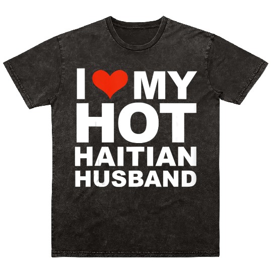 I Love My Hot Haitian Husband Wife Marriage Haiti Mineral Wash T Shirts