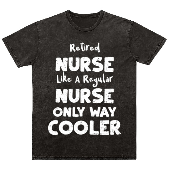 Retired Nurse Like A Regular Nurse... Mineral Wash T Shirts