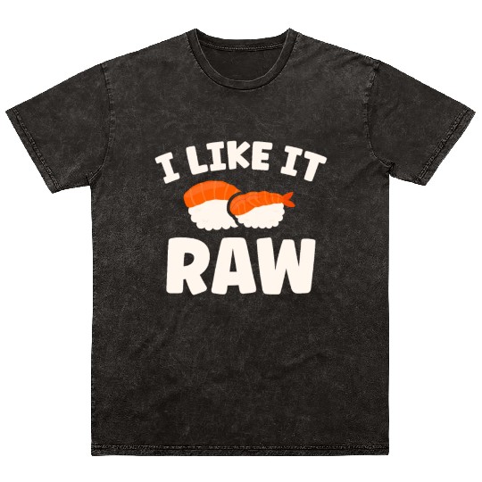 I Like It Raw Japanese Foodie I Love Sushi Eater Mineral Wash T Shirts