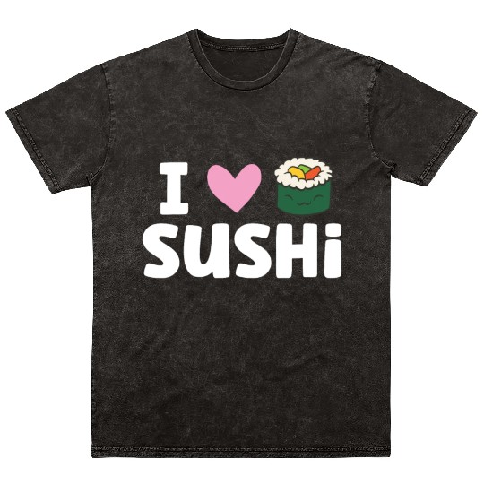 I Love Sushi Japanese Food Love Sushi Mineral Wash T Shirts