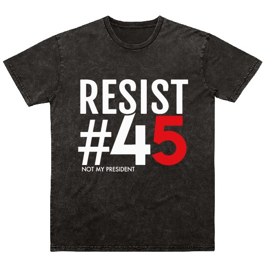 Resist 45 Not My President Mineral Wash T Shirts