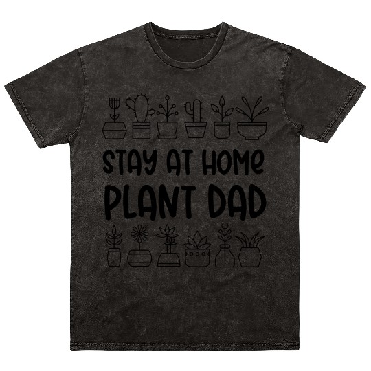 Stay At Home Plant Dad Gardener Plants Lover Mineral Wash T Shirts