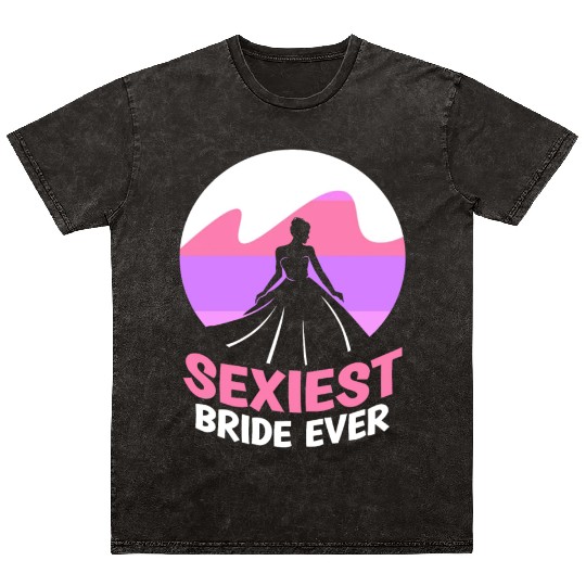 Sexiest Bride Ever Bachelorette Wedding Party Mineral Wash T Shirts