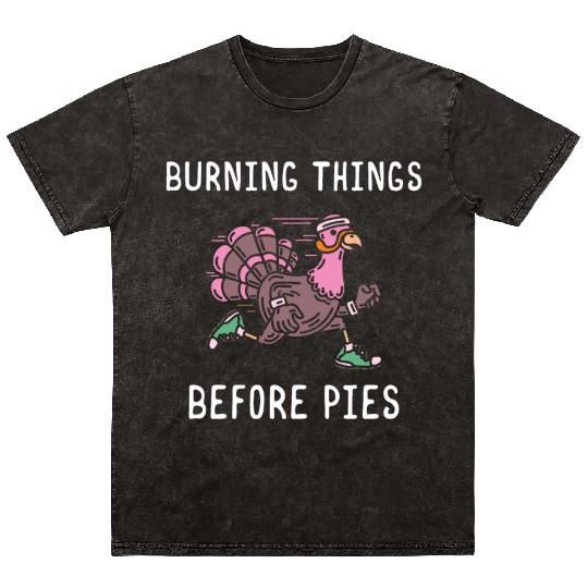 Burning Things Before Pies Thanksgiving Dinner Mineral Wash T Shirts