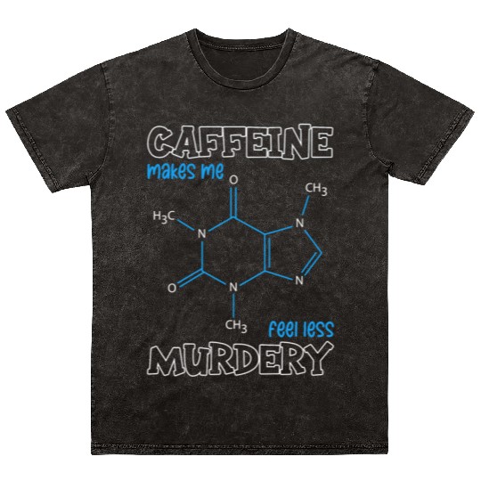 Caffeine Symbol Caffeine Makes Me Feel Less Mineral Wash T Shirts