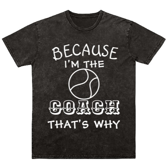 Tennis Coach Because I'm the coach that's why Mineral Wash T Shirts