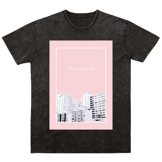 life is not bad - Photography Mineral Wash T Shirts