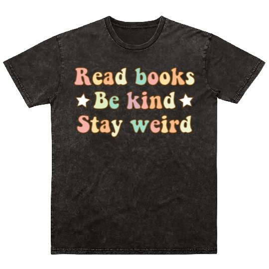 read books be kind stay weird Mineral Wash T Shirts