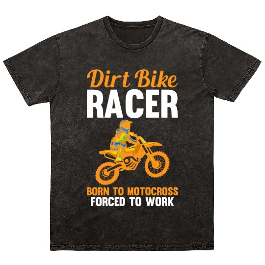 Dirt Bike Racer Born To Motocross Forced To Work Mineral Wash T Shirts