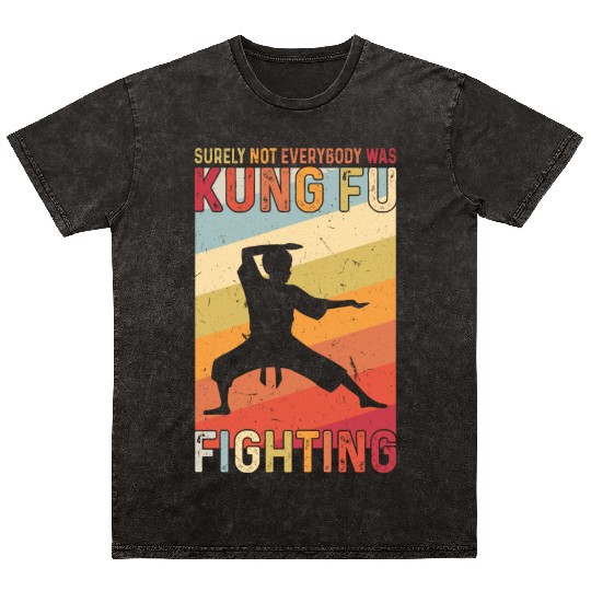 Surely Not Everybody Was Kung Fu Fighting Mineral Wash T Shirts