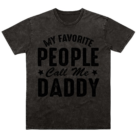 Fathers Day Funny My Favorite People Call Me Daddy Mineral Wash T Shirts
