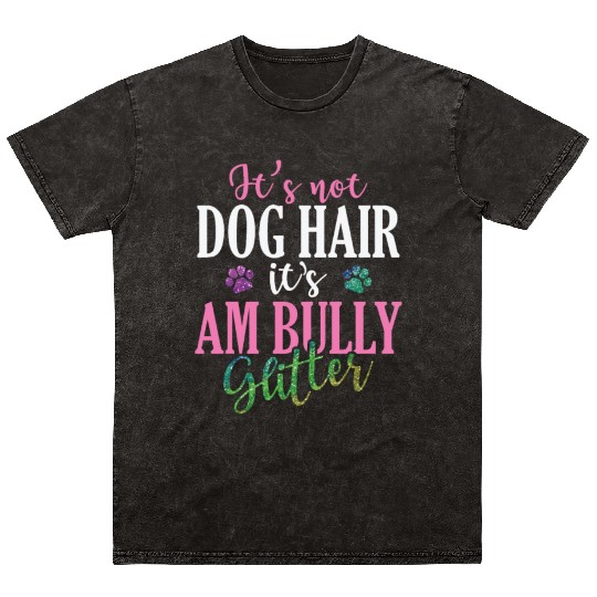 It's not Dog Hair It's AM Bully Glitter Bulldog Mineral Wash T Shirts