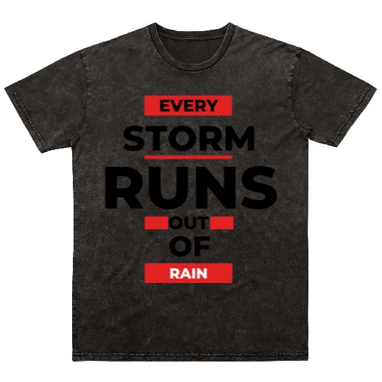 Every storm runs out of the rain Mineral Wash T Shirts