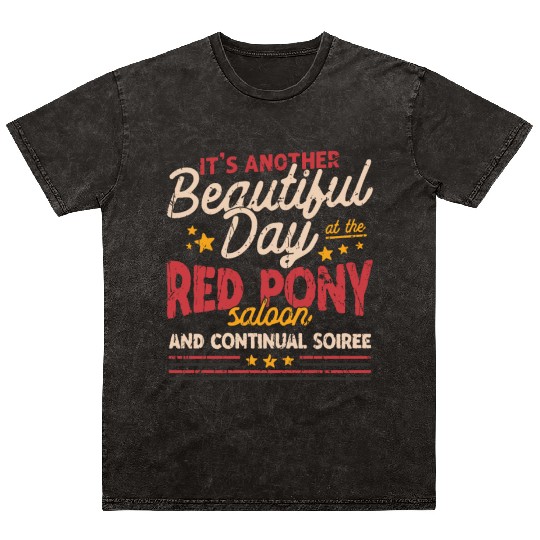 It's another beautiful day at the red pony saloon Mineral Wash T Shirts