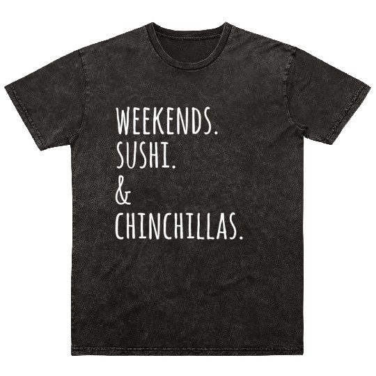 Weekends Sushi And Chinchillas Mineral Wash T Shirts