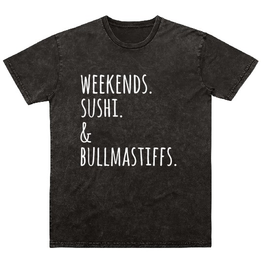 Weekends Sushi And Bullmastiffs Mineral Wash T Shirts