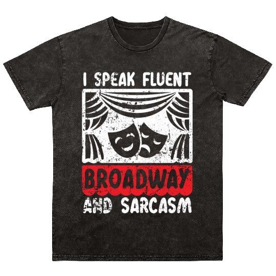 I Speak Fluent Broadway And Sarcasm Theater Nerd Mineral Wash T Shirts