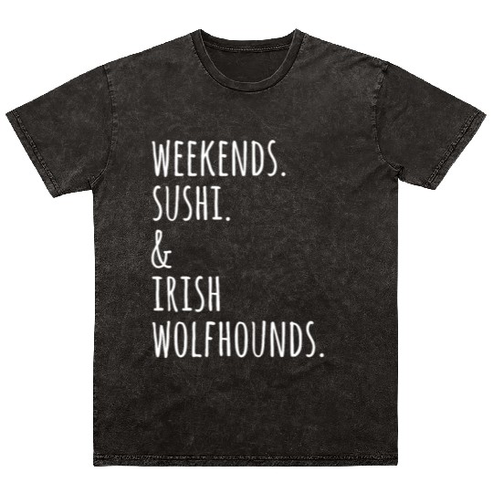 Weekends Sushi And Irish Wolfhounds Mineral Wash T Shirts