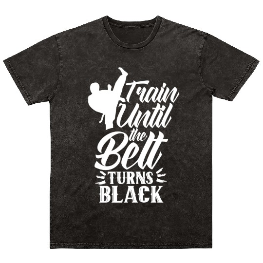 Train Until The Belt Turns Black Black Belt MMA Mineral Wash T Shirts