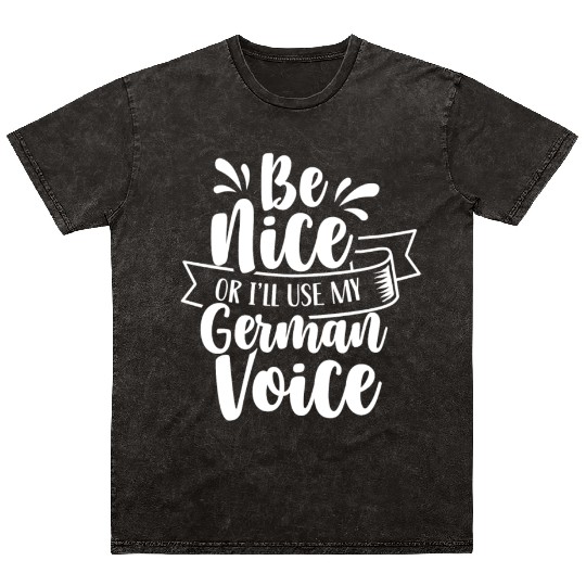 Be Nice Or I'll Use My German Voice Scream Teacher Mineral Wash T Shirts