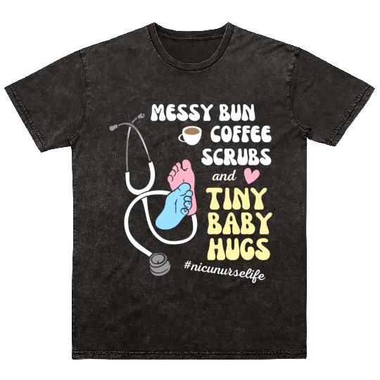 Funny Nicu Nurse Messy Bun Tiny Baby Hug Mineral Wash T Shirts