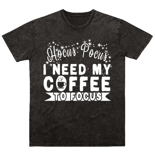 Hocus Pocus I Need My Coffee To Focus Mineral Wash T Shirts