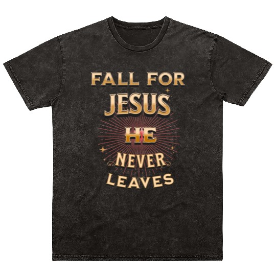 fall for Jesus he never leaves Mineral Wash T Shirts