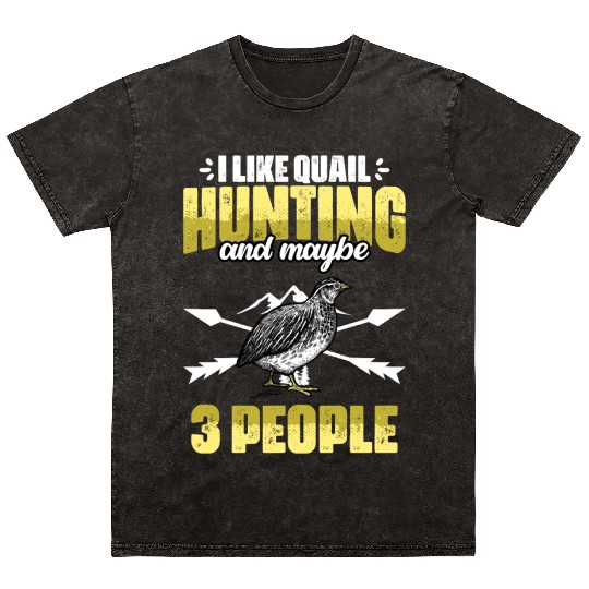 Funny I Like Quail Hunting And Maybe 3 People Mineral Wash T Shirts