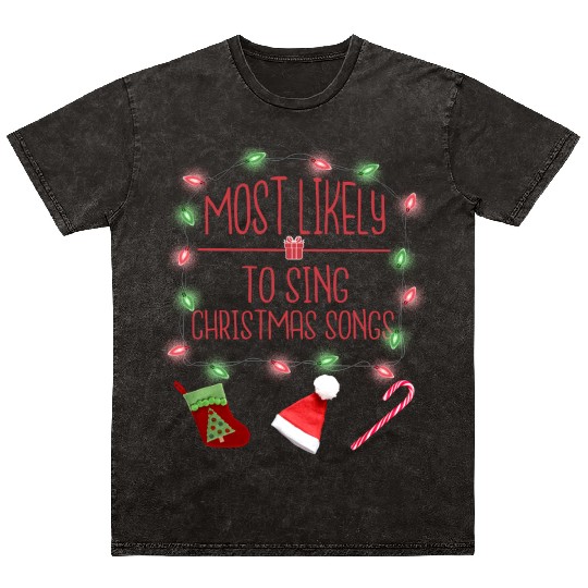 Most Likely To Sing Christmas Songs Christmas Mineral Wash T Shirts