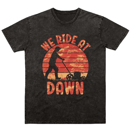 We Ride At Dawn Dad Lawn Mower Make Laugh Day Yard Mineral Wash T Shirts