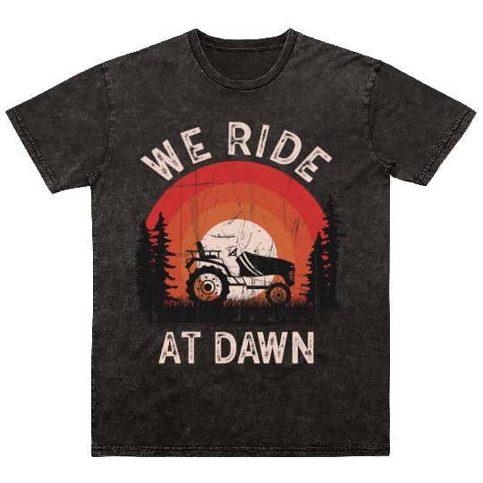 We Ride At Dawn Dad Lawn Mower Make Laugh Day Yard Mineral Wash T Shirts