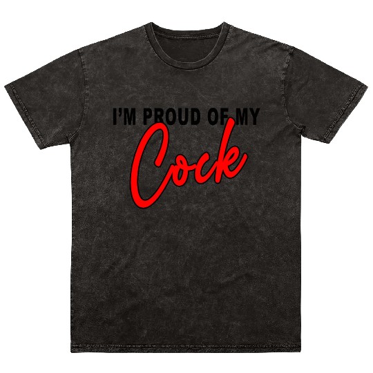 I m proud of my cock Classic Mineral Wash T Shirts