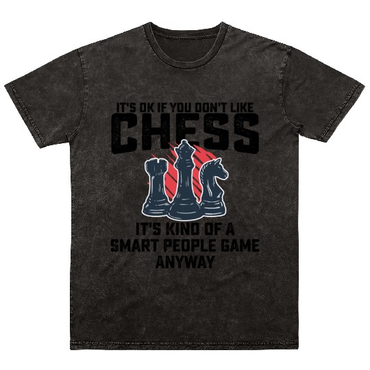 If You Dont Like Chess Its Kind Of A Smart People Mineral Wash T Shirts