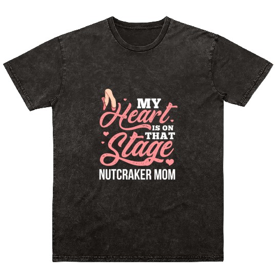 My Heart Is On That Stage Nutcracker Mom Mineral Wash T Shirts