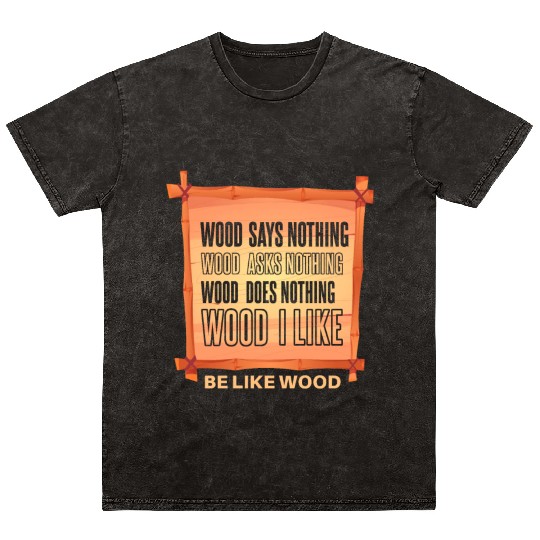 Funny lumberjack forest worker saying Mineral Wash T Shirts