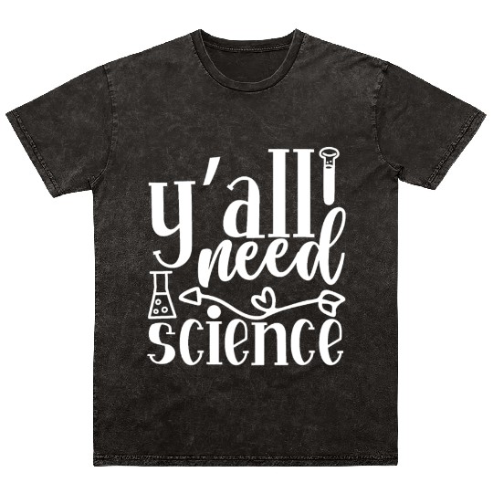 All Need Is Science Nerd Geek Teacher Student Gift Mineral Wash T Shirts