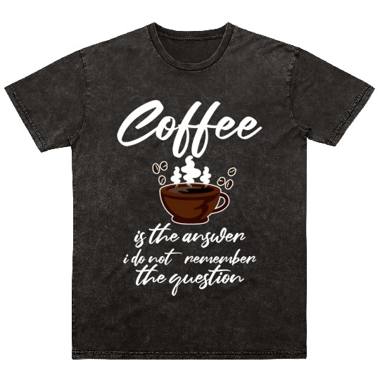Coffee Is The Answer I Dont Remember The Question2 Mineral Wash T Shirts