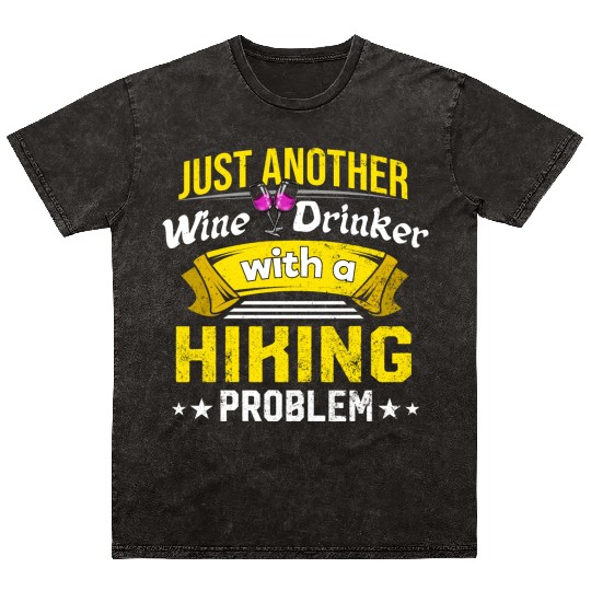 Wine Drinker with Hiking Problem Wine Lover Funny Mineral Wash T Shirts